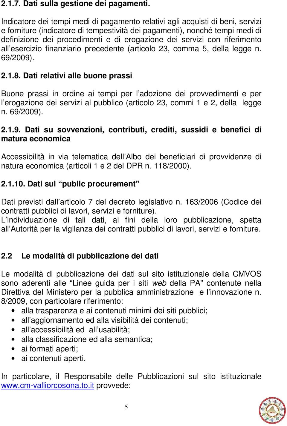 erogazione dei servizi con riferimento all esercizio finanziario precedente (articolo 23, comma 5, della legge n. 69/2009). 2.1.8.