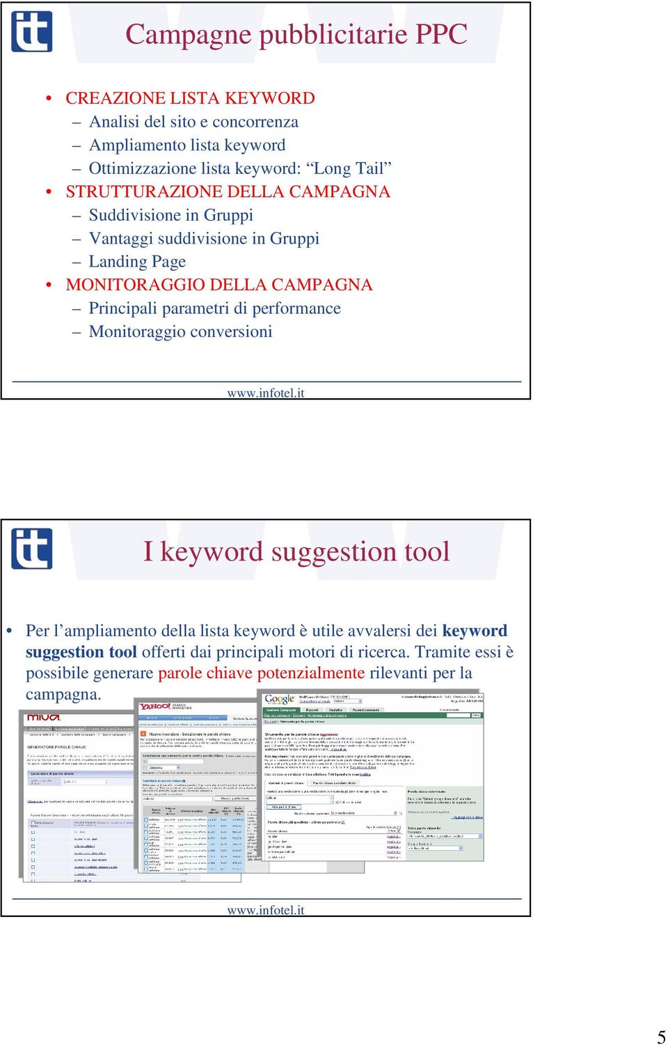 parametri di performance Monitoraggio conversioni I keyword suggestion tool Per l ampliamento della lista keyword è utile avvalersi dei keyword