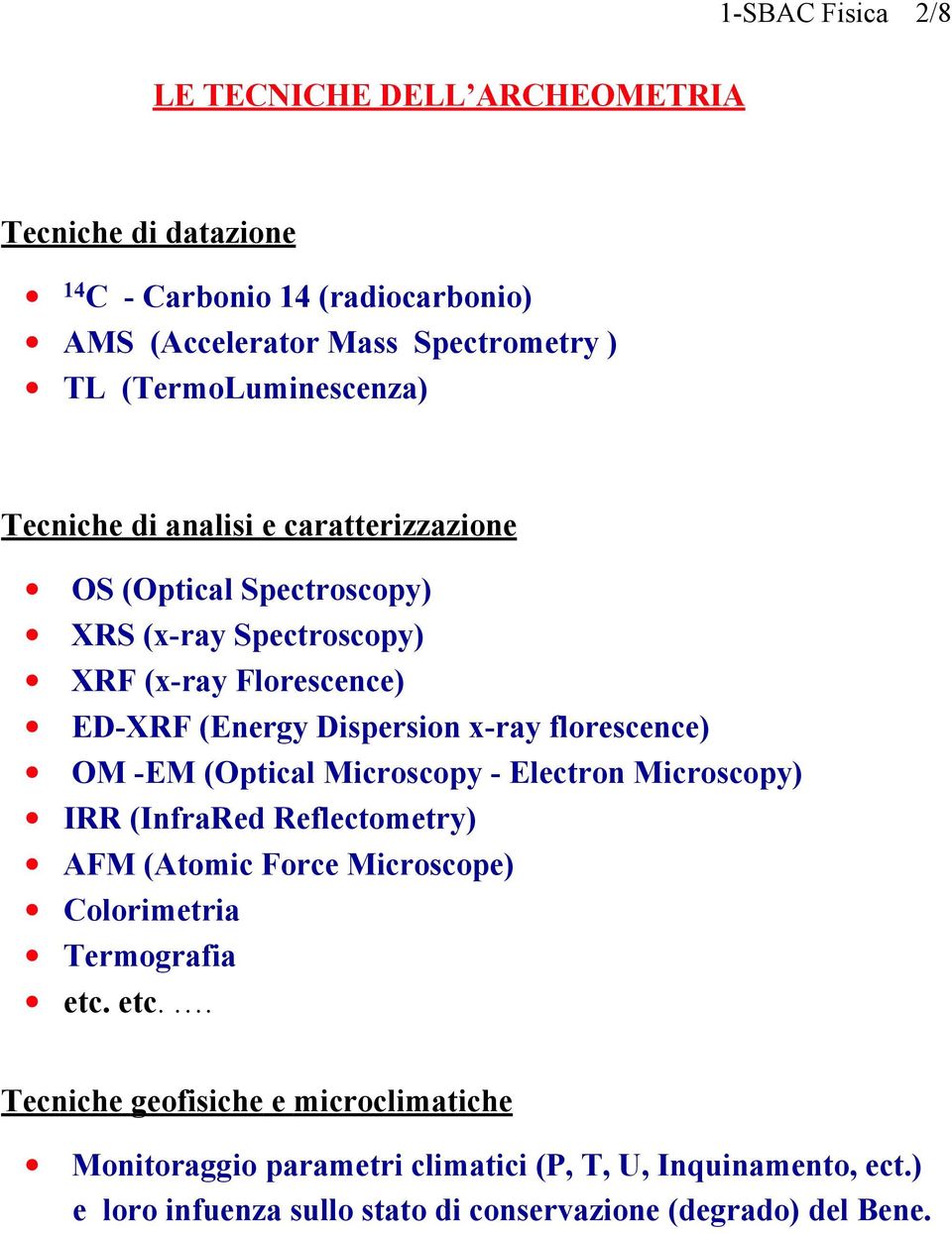 Dispersion x-ray florescence) OM -EM (Optical Microscopy - Electron Microscopy) IRR (InfraRed Reflectometry) AFM (Atomic Force Microscope) Colorimetria