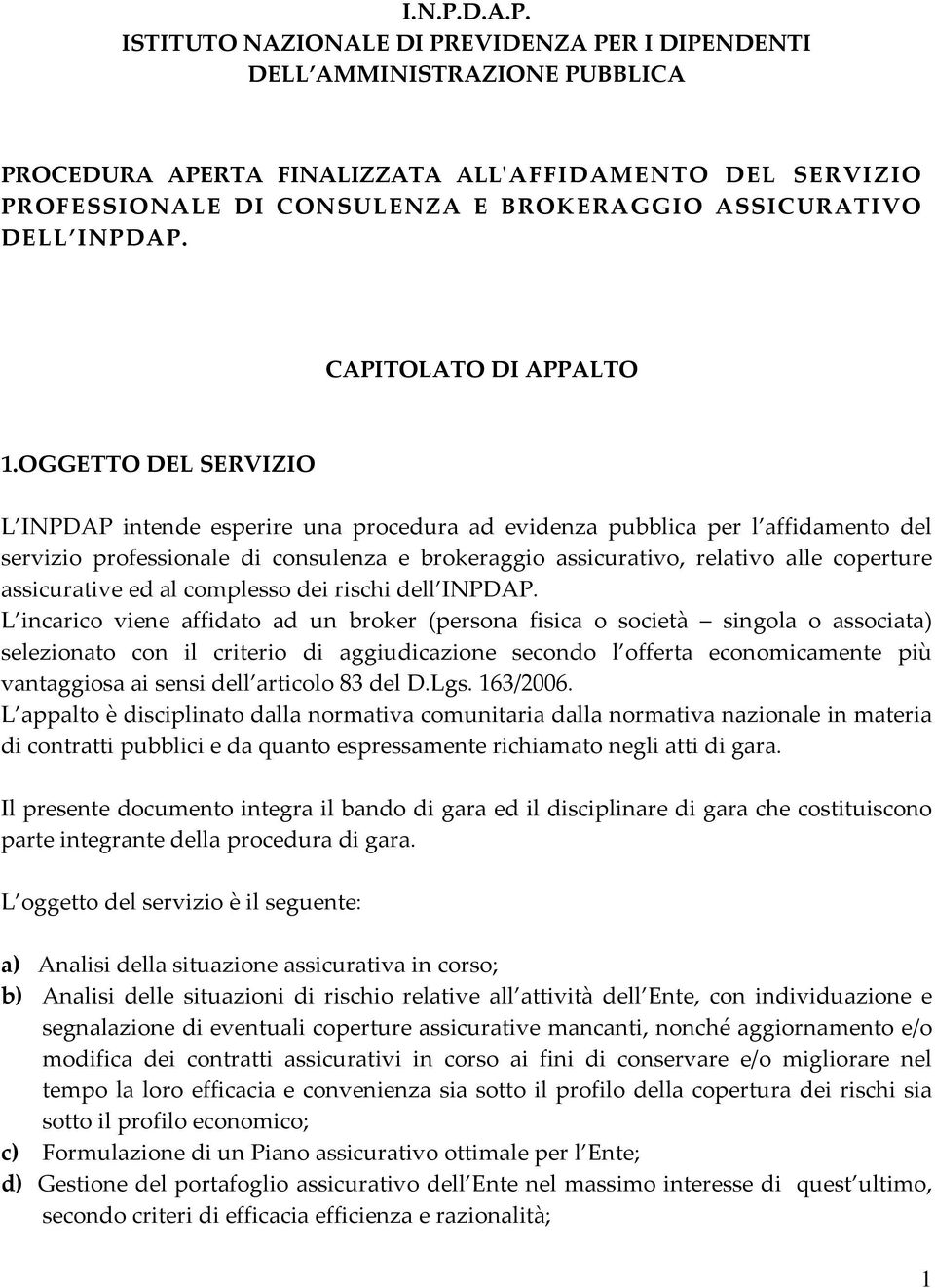 ISTITUTO NAZIONALE DI PREVIDENZA PER I DIPENDENTI DELL AMMINISTRAZIONE PUBBLICA PROCEDURA APERTA FINALIZZATA ALLʹAFFIDAMENTO DEL SERVIZIO PROFESSIONALE DI CONSULENZA E BROKERAGGIO ASSICURATIVO DELL