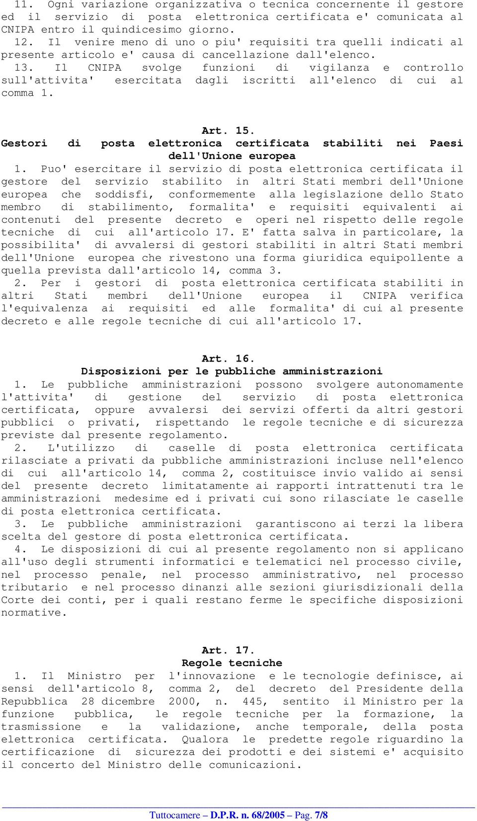 Il CNIPA svolge funzioni di vigilanza e controllo sull'attivita' esercitata dagli iscritti all'elenco di cui al comma 1. Art. 15.