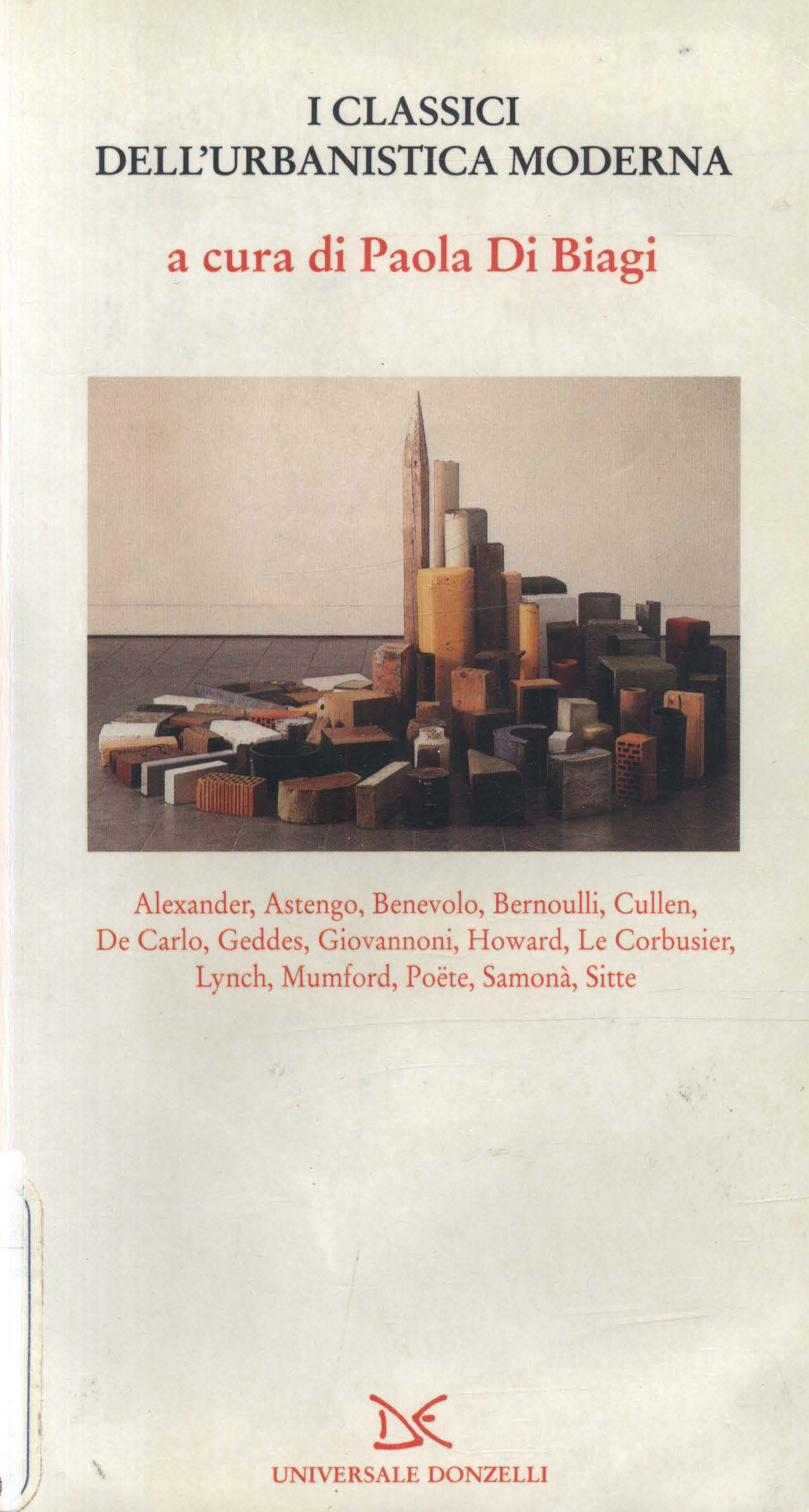 I CLASSICI DELL'URBANISTICA MODERNA a cura di Paola Di Biagi Alexander, Astengo, Benevolo, Bernoulli, Cullen,