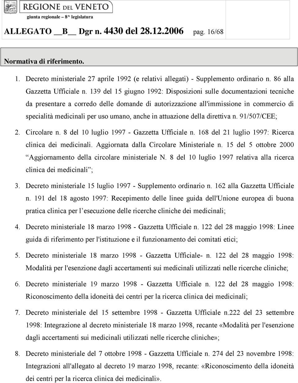 attuazione della direttiva n. 91/507/CEE; 2. Circolare n. 8 del 10 luglio 1997 - Gazzetta Ufficiale n. 168 del 21 luglio 1997: Ricerca clinica dei medicinali.