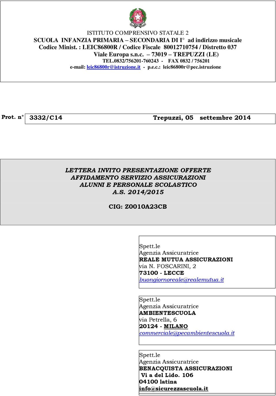 n 3332/C14 Trepuzzi, 05 settembre 2014 LETTERA INVITO PRESENTAZIONE OFFERTE AFFIDAMENTO SERVIZIO ASSICURAZIONI ALUNNI E PERSONALE SCOLASTICO A.S. 2014/2015 CIG: Z0010A23CB Spett.