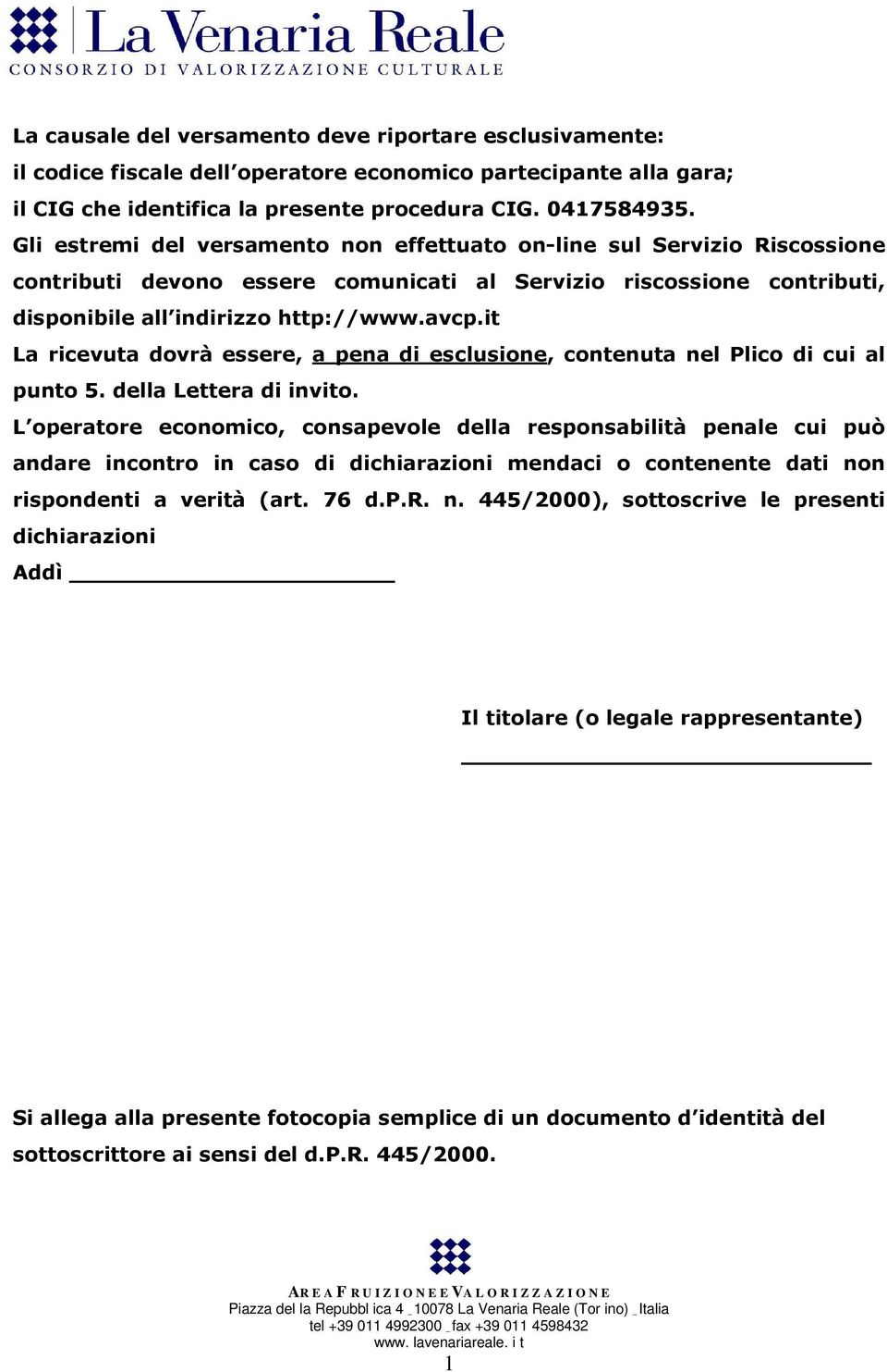 it La ricevuta dovrà essere, a pena di esclusione, contenuta nel Plico di cui al punto 5. della Lettera di invito.