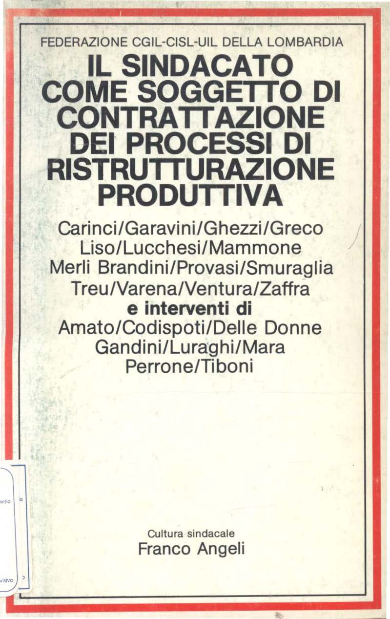 ~,,. I I FEDERAZIONE CGIL-CISL-UIL DELLA LOMBARDIA IL SINDACATO COME SOGGETIO DI CONTRA TI AZIONE DEI PROCESSI DI RISTRUTIURAZIONE PRODUTIIVA Cari nei I Garavi n i I Ghezzi I Greco