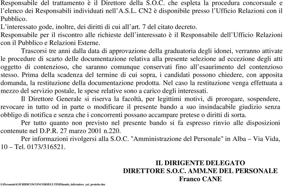 Responsabile per il riscontro alle richieste dell interessato è il Responsabile dell Ufficio Relazioni con il Pubblico e Relazioni Esterne.