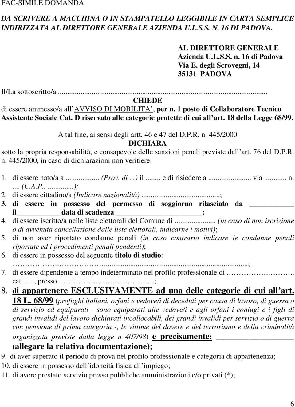 D riservato alle categorie protette di cui all art. 18 della Legge 68/99. A tal fine, ai sensi degli artt. 46 e 47 del D.P.R. n.