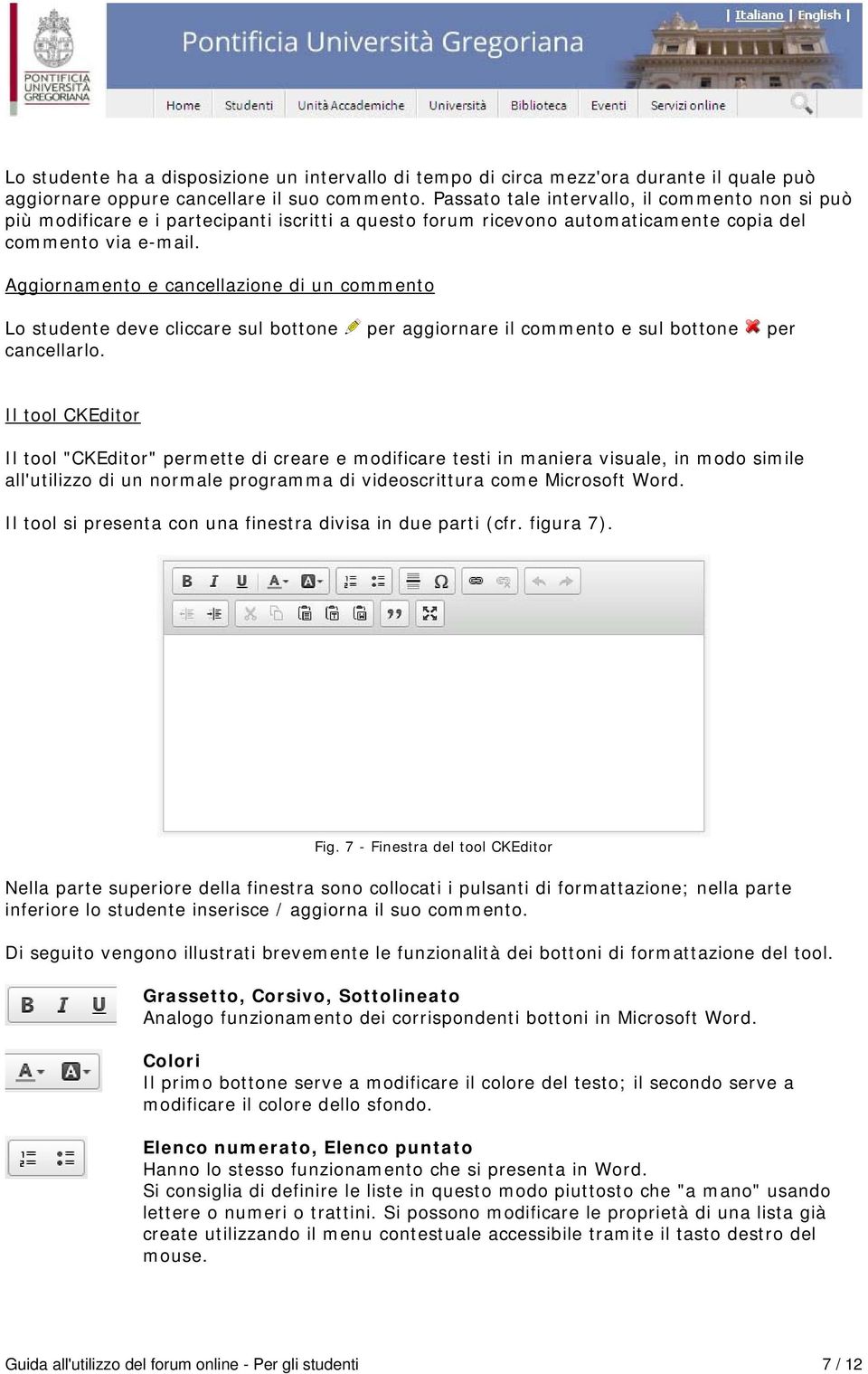 Aggiornamento e cancellazione di un commento Lo studente deve cliccare sul bottone per aggiornare il commento e sul bottone per cancellarlo.