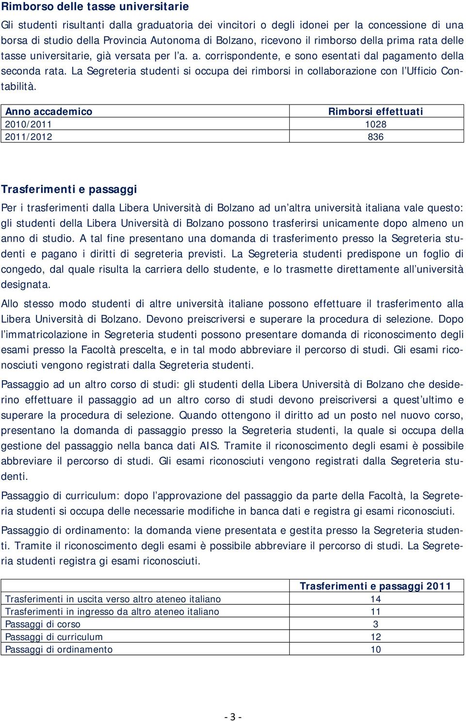 La Segreteria studenti si occupa dei rimborsi in collaborazione con l Ufficio Contabilità.