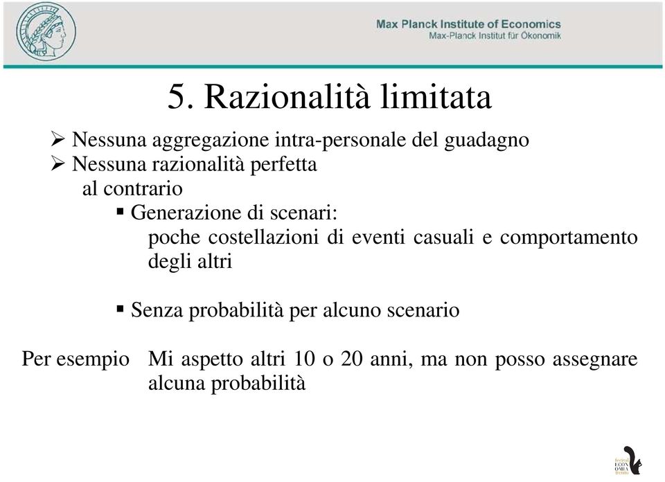 eventi casuali e comportamento degli altri Senza probabilità per alcuno scenario