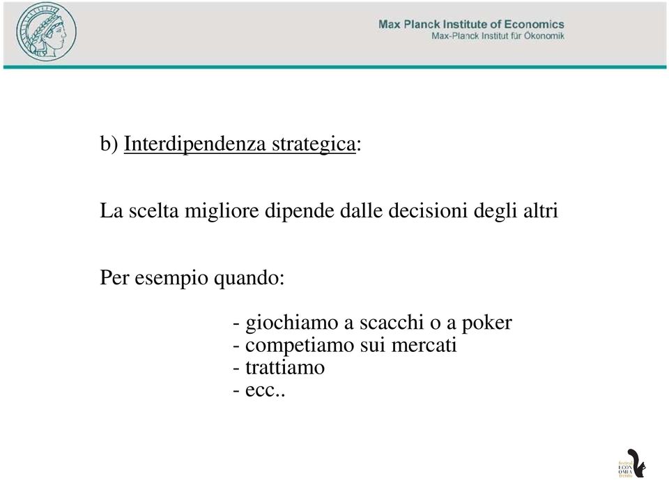 Per esempio quando: - giochiamo a scacchi o a