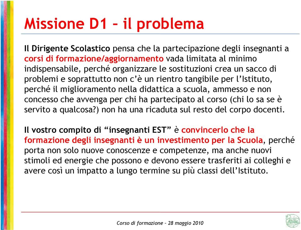 partecipato al corso (chi lo sa se è servito a qualcosa?) non ha una ricaduta sul resto del corpo docenti.