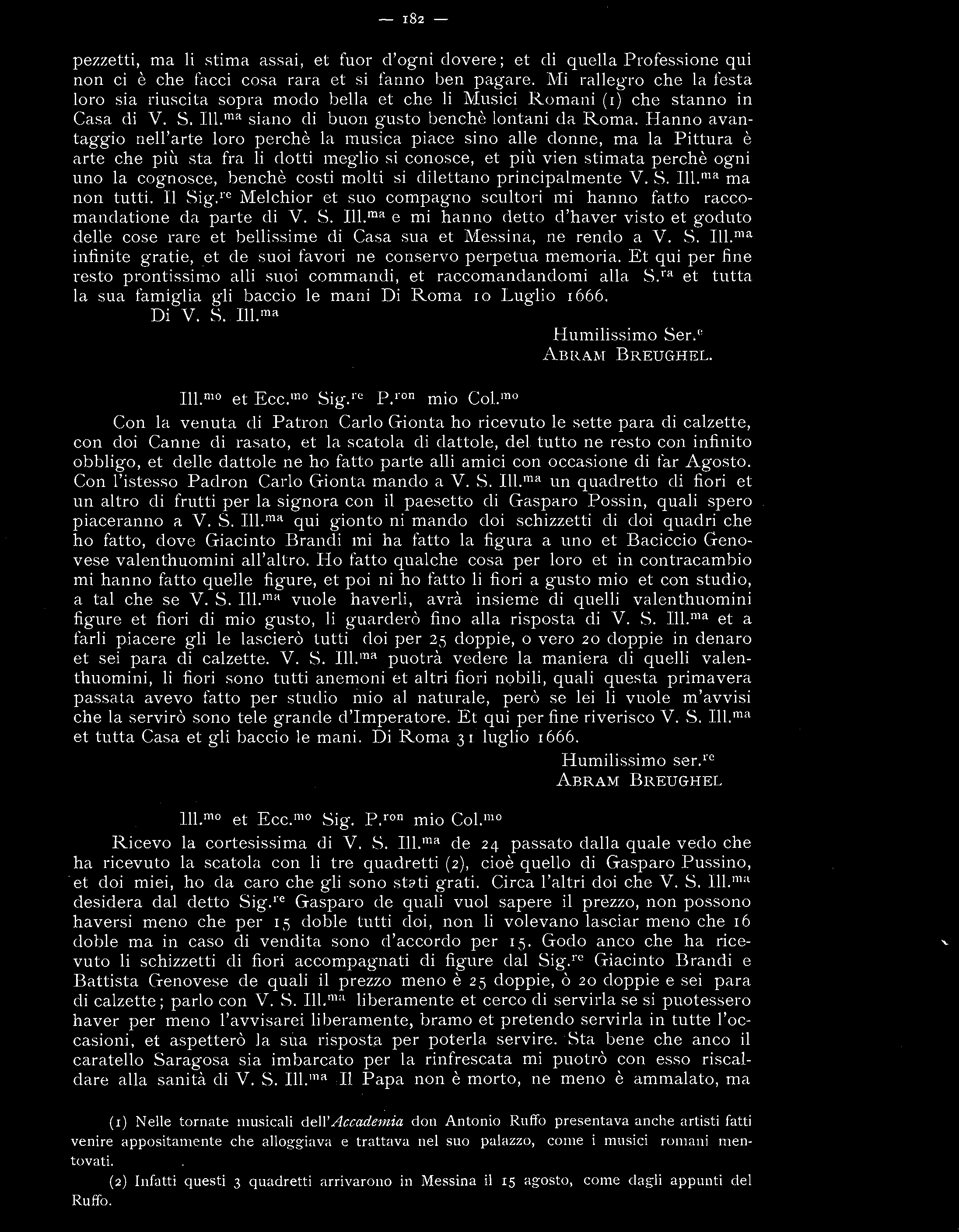 - 182 - pezzetti, ma li stima assai, et fuor d'ogni dovere; et di quella Professione qui non ci è che facci cosa rara et si fanno ben pagare.