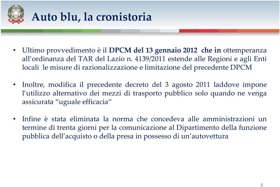 3 agosto 2011 laddove impone l utilizzo alternativo dei mezzi di trasporto pubblico solo quando ne venga assicurata uguale efficacia Infine è stata eliminata