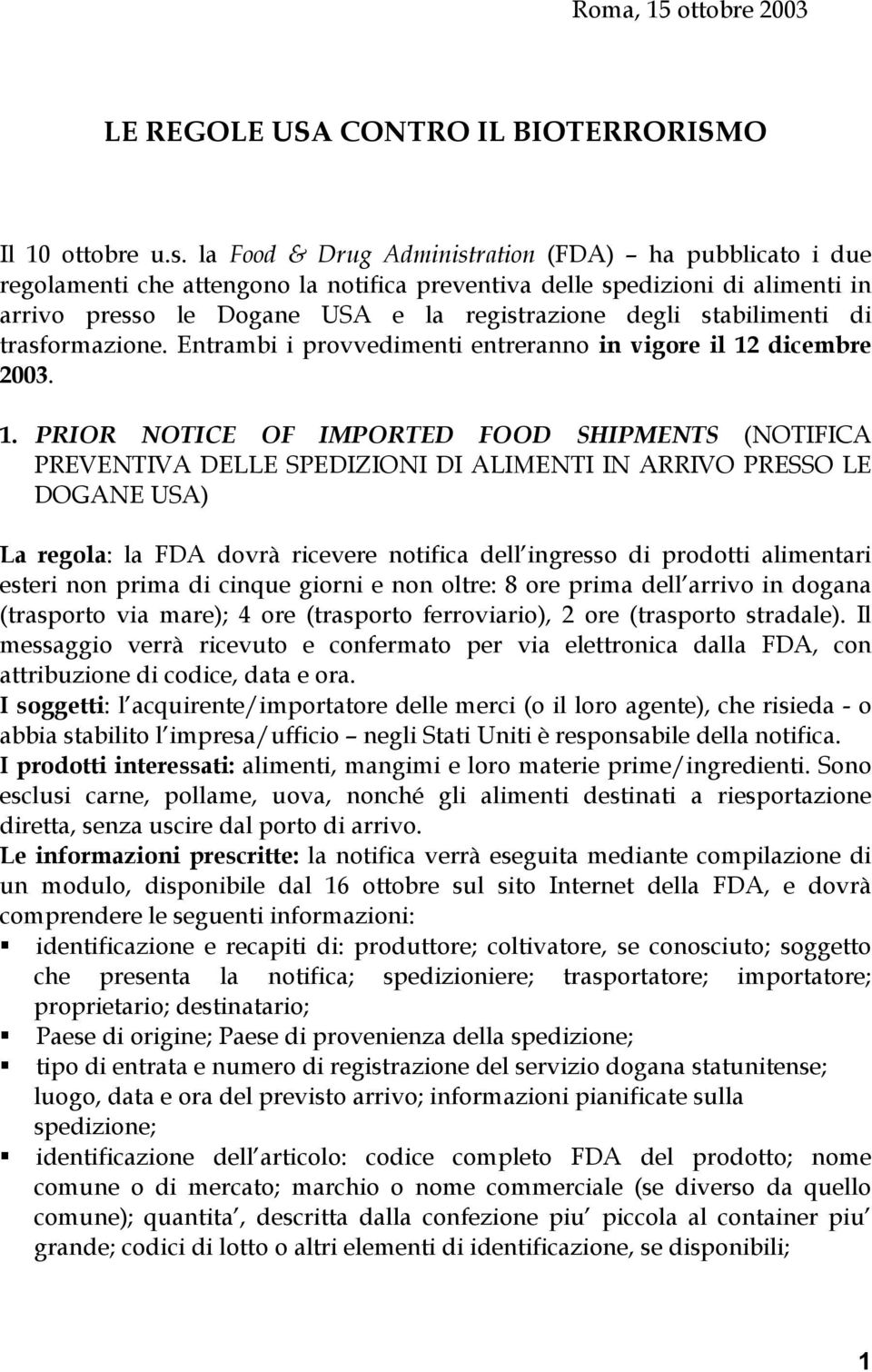 stabilimenti di trasformazione. Entrambi i provvedimenti entreranno in vigore il 12