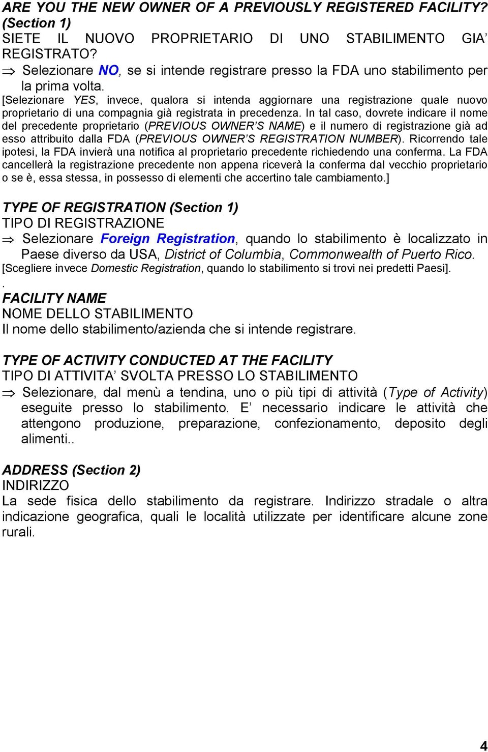 [Selezionare YES, invece, qualora si intenda aggiornare una registrazione quale nuovo proprietario di una compagnia già registrata in precedenza.