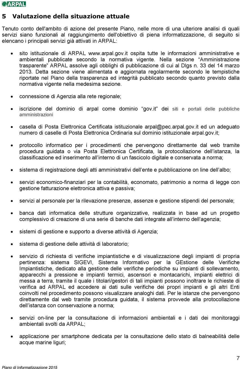 it ospita tutte le informazioni amministrative e ambientali pubblicate secondo la normativa vigente.