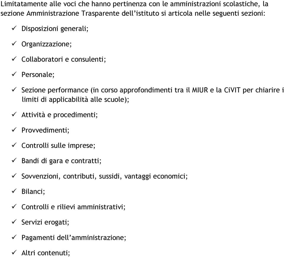 la CiVIT per chiarire i limiti di applicabilità alle scuole); Attività e procedimenti; Provvedimenti; Controlli sulle imprese; Bandi di gara e contratti;