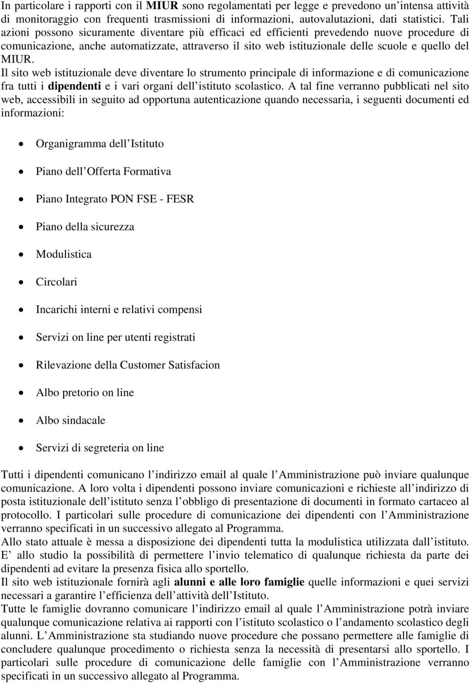 MIUR. Il sito web istituzionale deve diventare lo strumento principale di informazione e di comunicazione fra tutti i dipendenti e i vari organi dell istituto scolastico.