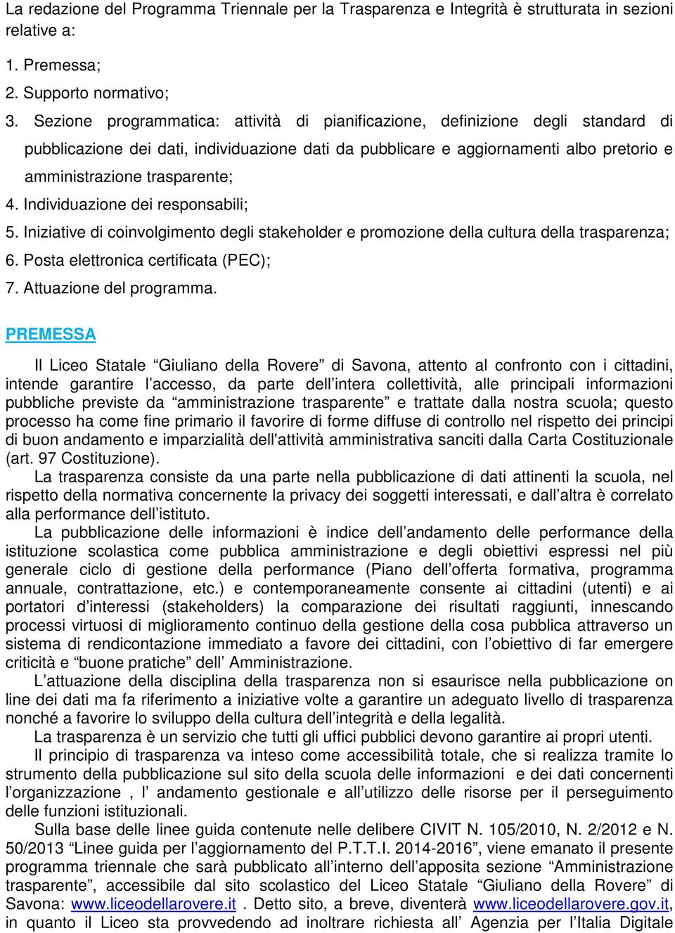 4. Individuazione dei responsabili; 5. Iniziative di coinvolgimento degli stakeholder e promozione della cultura della trasparenza; 6. Posta elettronica certificata (PEC); 7. Attuazione del programma.