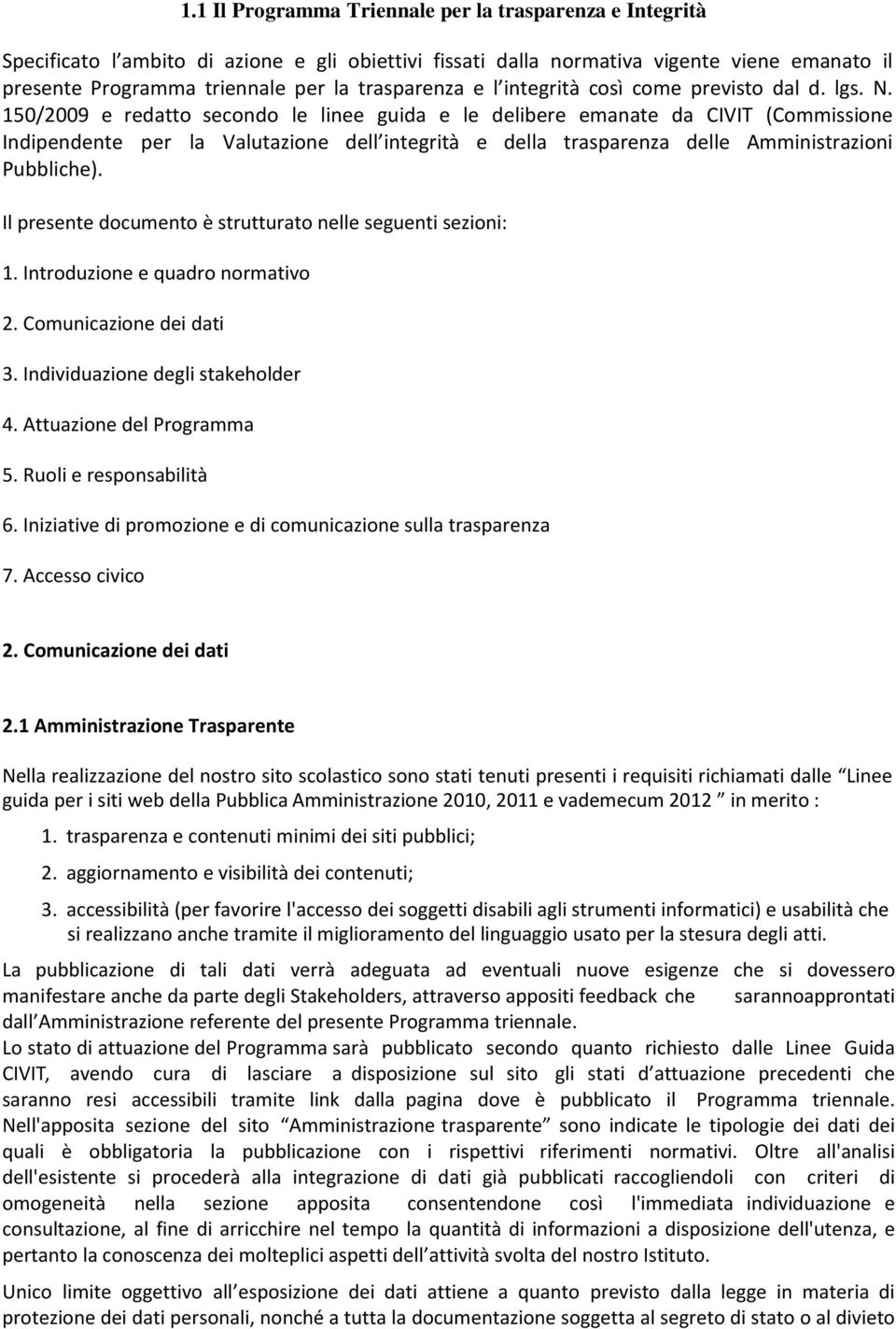 150/2009 e redatto secondo le linee guida e le delibere emanate da CIVIT (Commissione Indipendente per la Valutazione dell integrità e della trasparenza delle Amministrazioni Pubbliche).