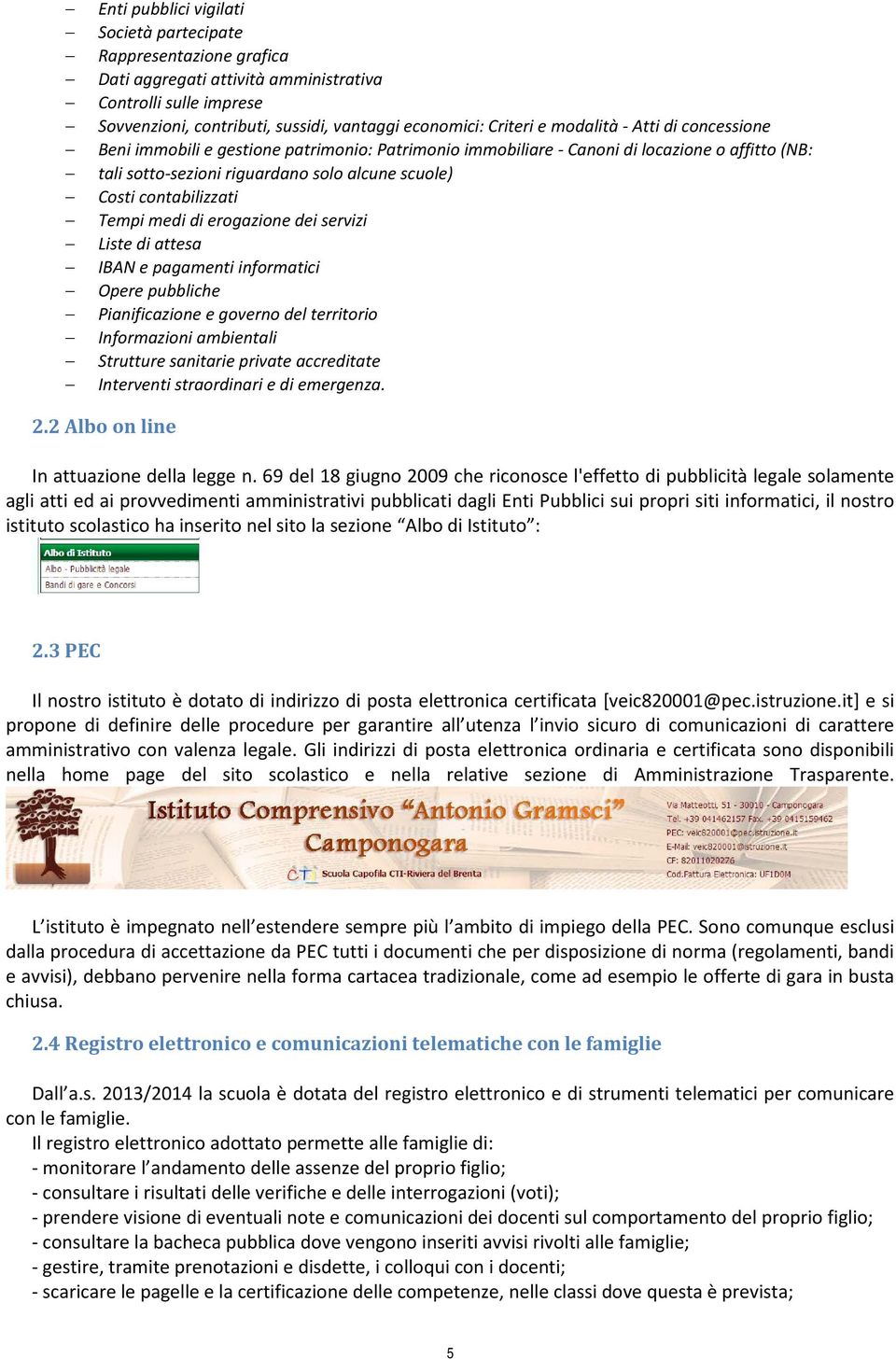 Tempi medi di erogazione dei servizi Liste di attesa IBAN e pagamenti informatici Opere pubbliche Pianificazione e governo del territorio Informazioni ambientali Strutture sanitarie private