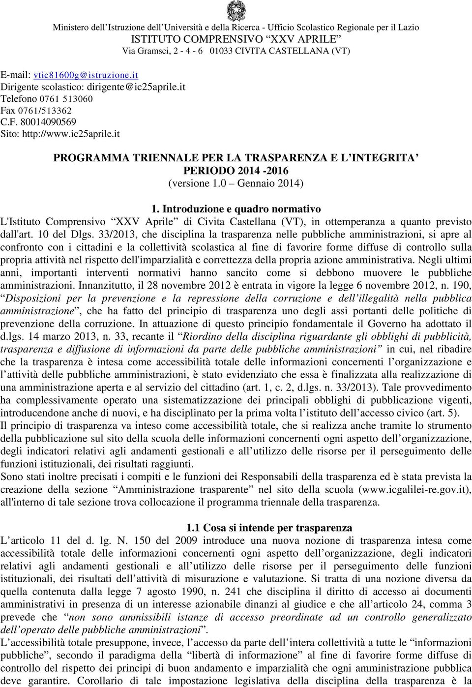 0 Gennaio 2014) 1. Introduzione e quadro normativo L'Istituto Comprensivo XXV Aprile di Civita Castellana (VT), in ottemperanza a quanto previsto dall'art. 10 del Dlgs.