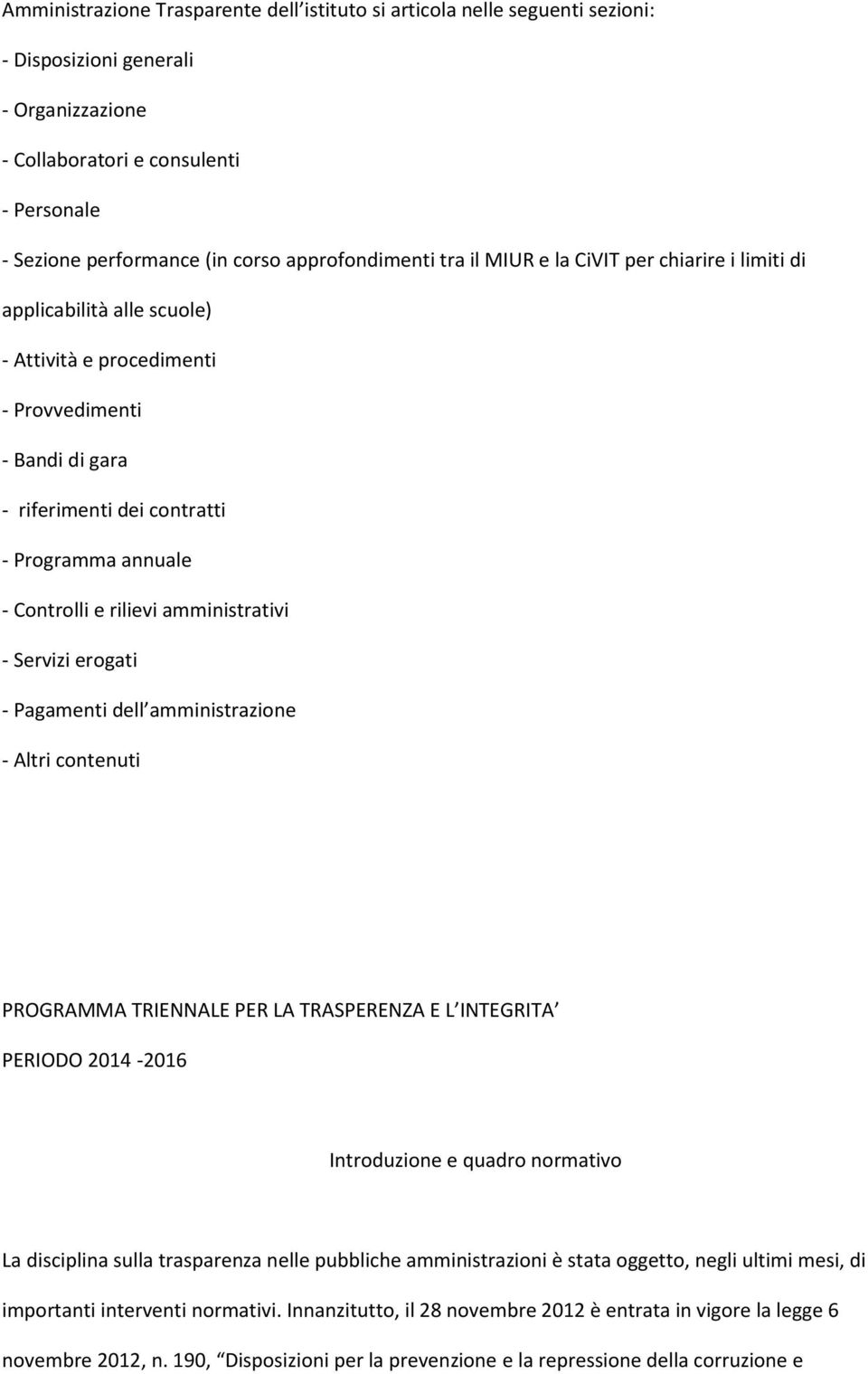 Controlli e rilievi amministrativi - Servizi erogati - Pagamenti dell amministrazione - Altri contenuti PROGRAMMA TRIENNALE PER LA TRASPERENZA E L INTEGRITA PERIODO 2014-2016 Introduzione e quadro