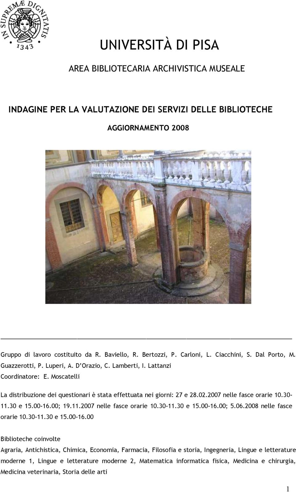 Moscatelli La distribuzione dei questionari è stata effettuata nei giorni: 27 e 28.02.2007 nelle fasce orarie 10.30-11.30 e 15.00-16.00; 19.11.2007 nelle fasce orarie 10.30-11.30 e 15.00-16.00; 5.06.