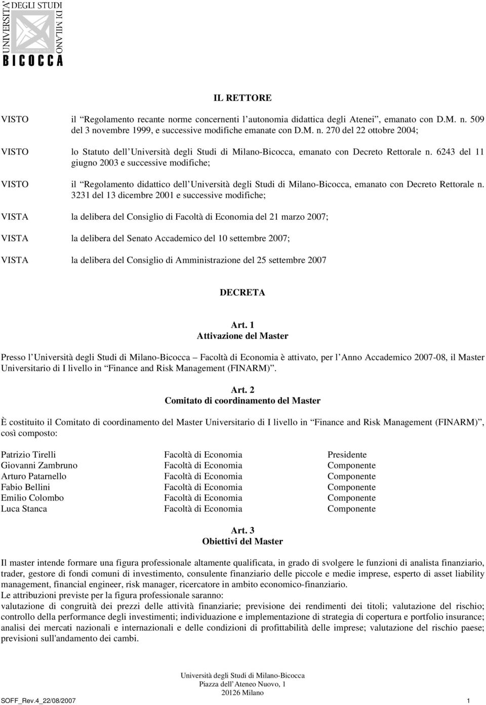 3231 del 13 dicembre 2001 e successive modifiche; VISTA la delibera del Consiglio di Facoltà di Economia del 21 marzo 2007; VISTA la delibera del Senato Accademico del 10 settembre 2007; VISTA la