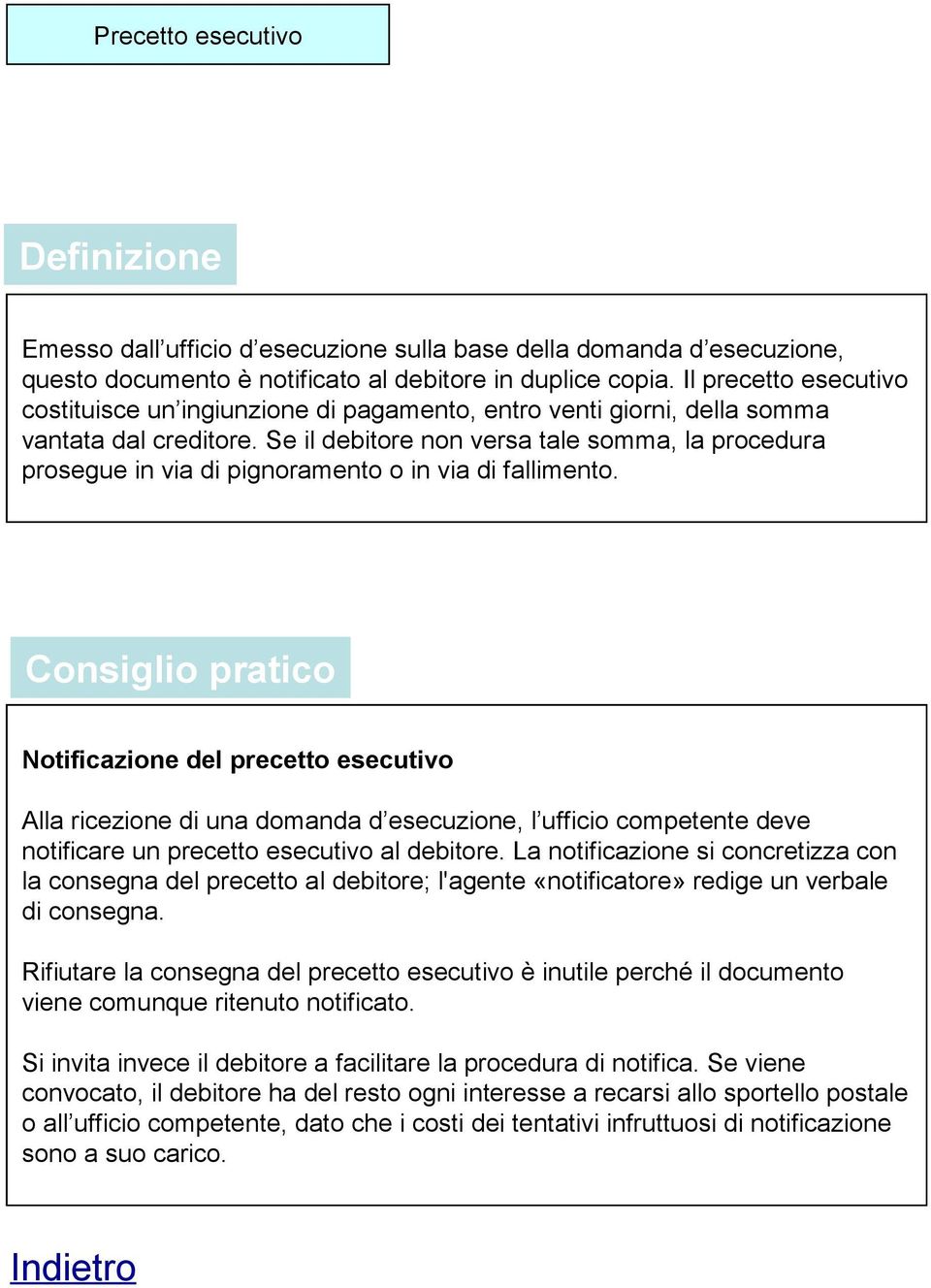 Se il debitore non versa tale somma, la procedura prosegue in via di pignoramento o in via di fallimento.