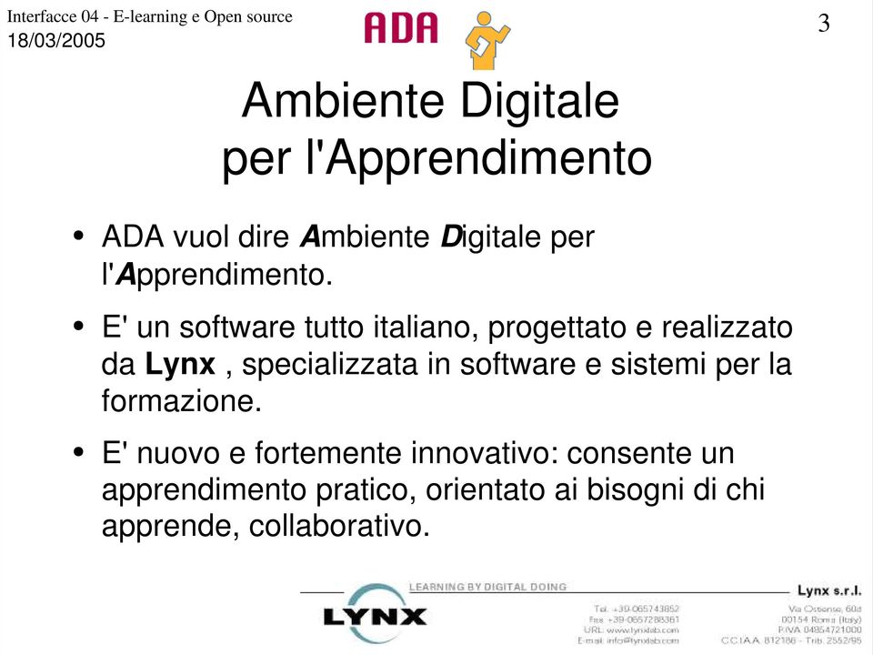 E' un software tutto italiano, progettato e realizzato da Lynx, specializzata in