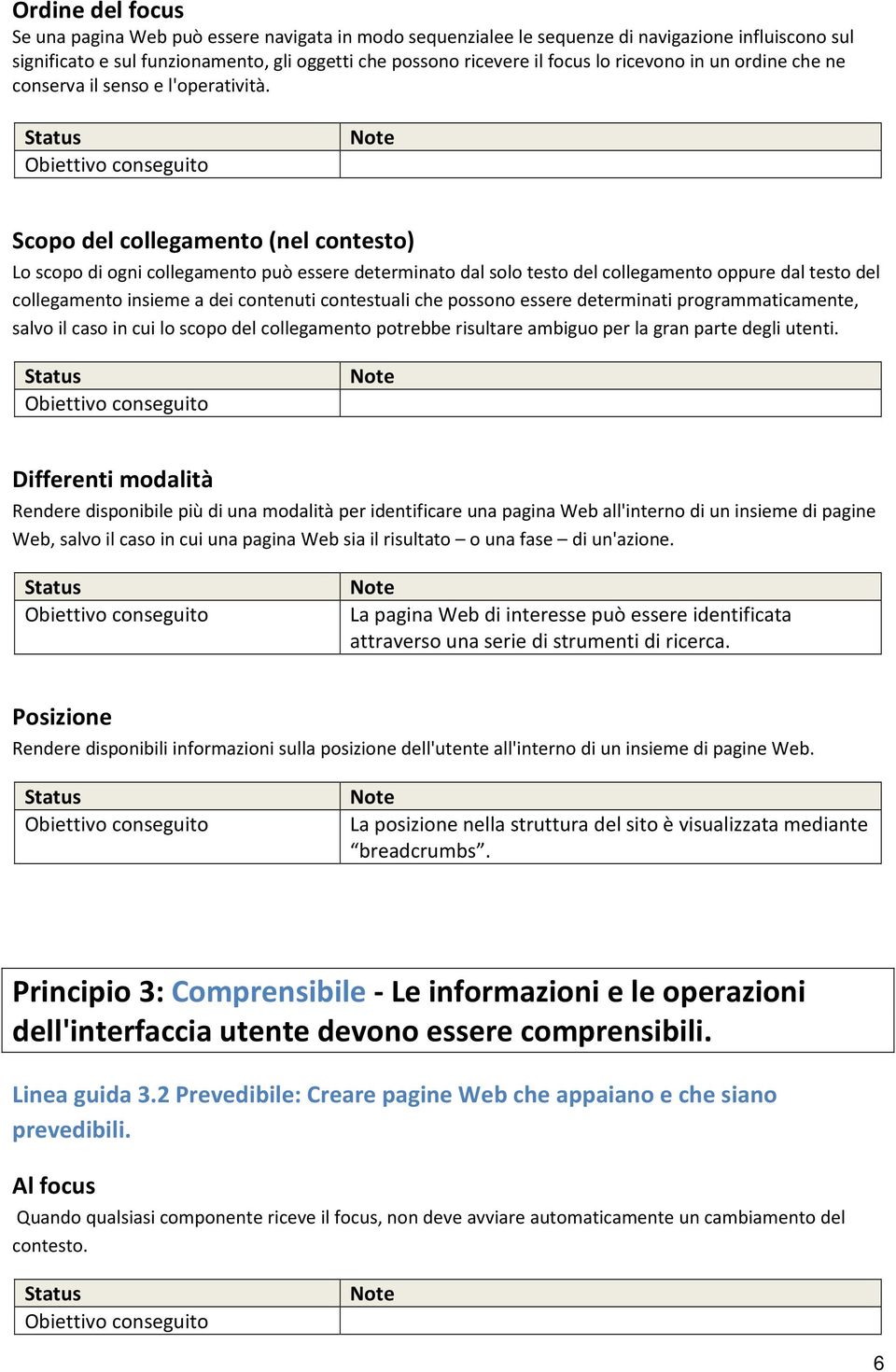 Scopo del collegamento (nel contesto) Lo scopo di ogni collegamento può essere determinato dal solo testo del collegamento oppure dal testo del collegamento insieme a dei contenuti contestuali che