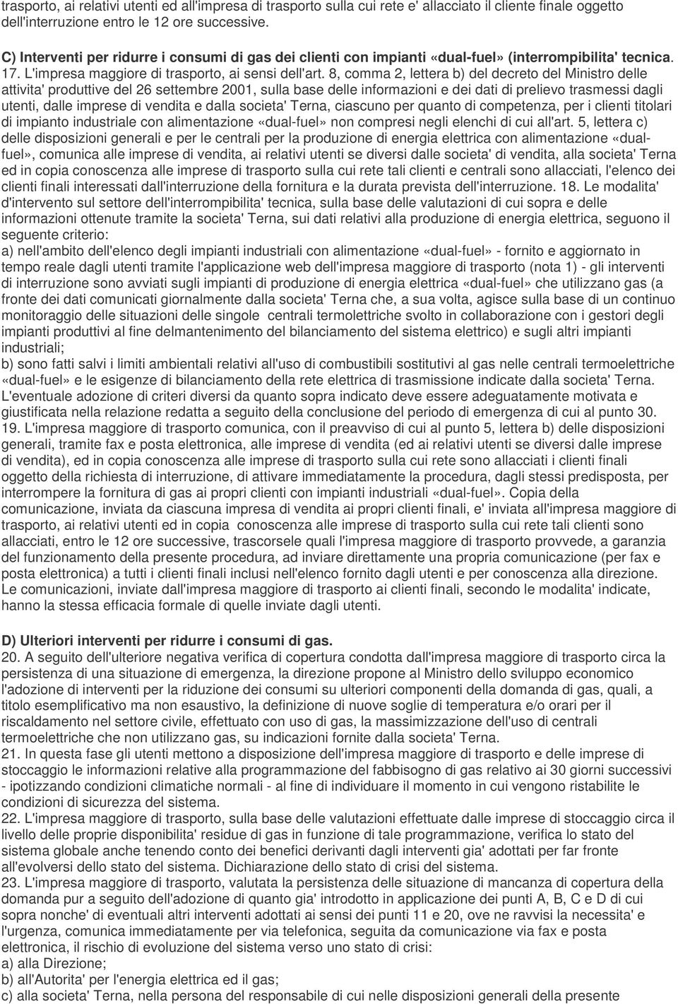 8, comma 2, lettera b) del decreto del Ministro delle attivita' produttive del 26 settembre 2001, sulla base delle informazioni e dei dati di prelievo trasmessi dagli utenti, dalle imprese di vendita