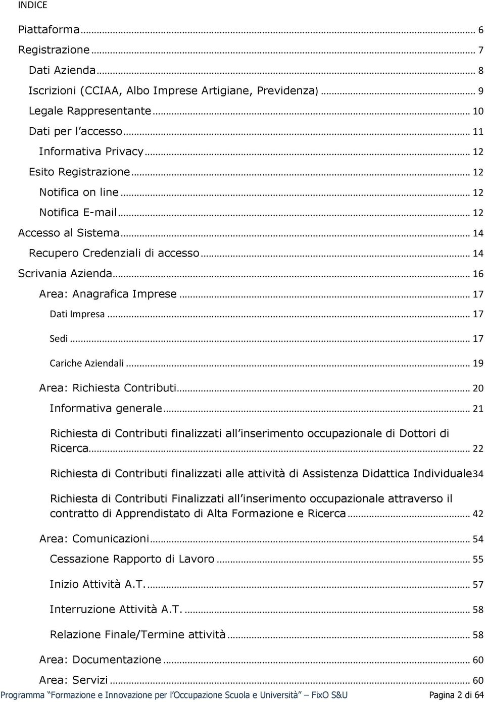 .. 17 Dati Impresa... 17 Sedi... 17 Cariche Aziendali... 19 Area: Richiesta Contributi... 20 Informativa generale.