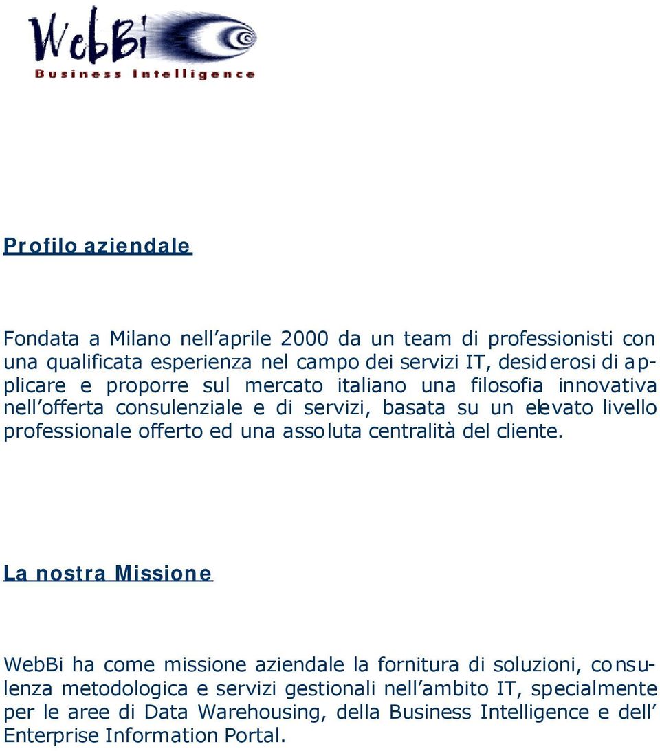 professionale offerto ed una assoluta centralità del cliente.