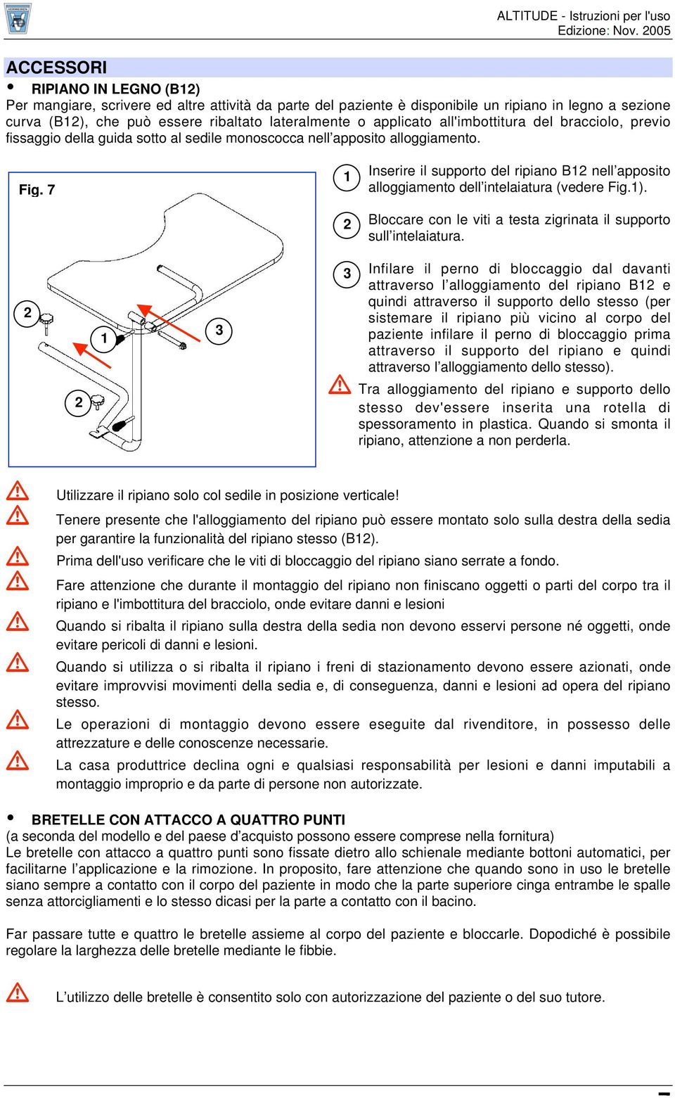 7 Inserire i supporto de ripiano B ne apposito aoggiamento de inteaiatura (vedere Fig.). Boccare con e viti a testa zigrinata i supporto su inteaiatura.