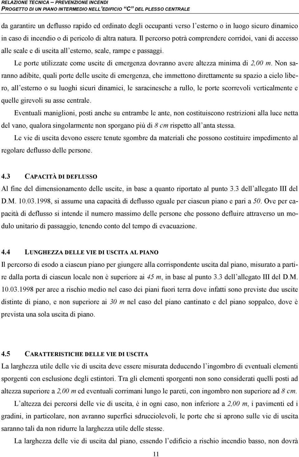 Le porte utilizzate come uscite di emergenza dovranno avere altezza minima di 2,00 m.