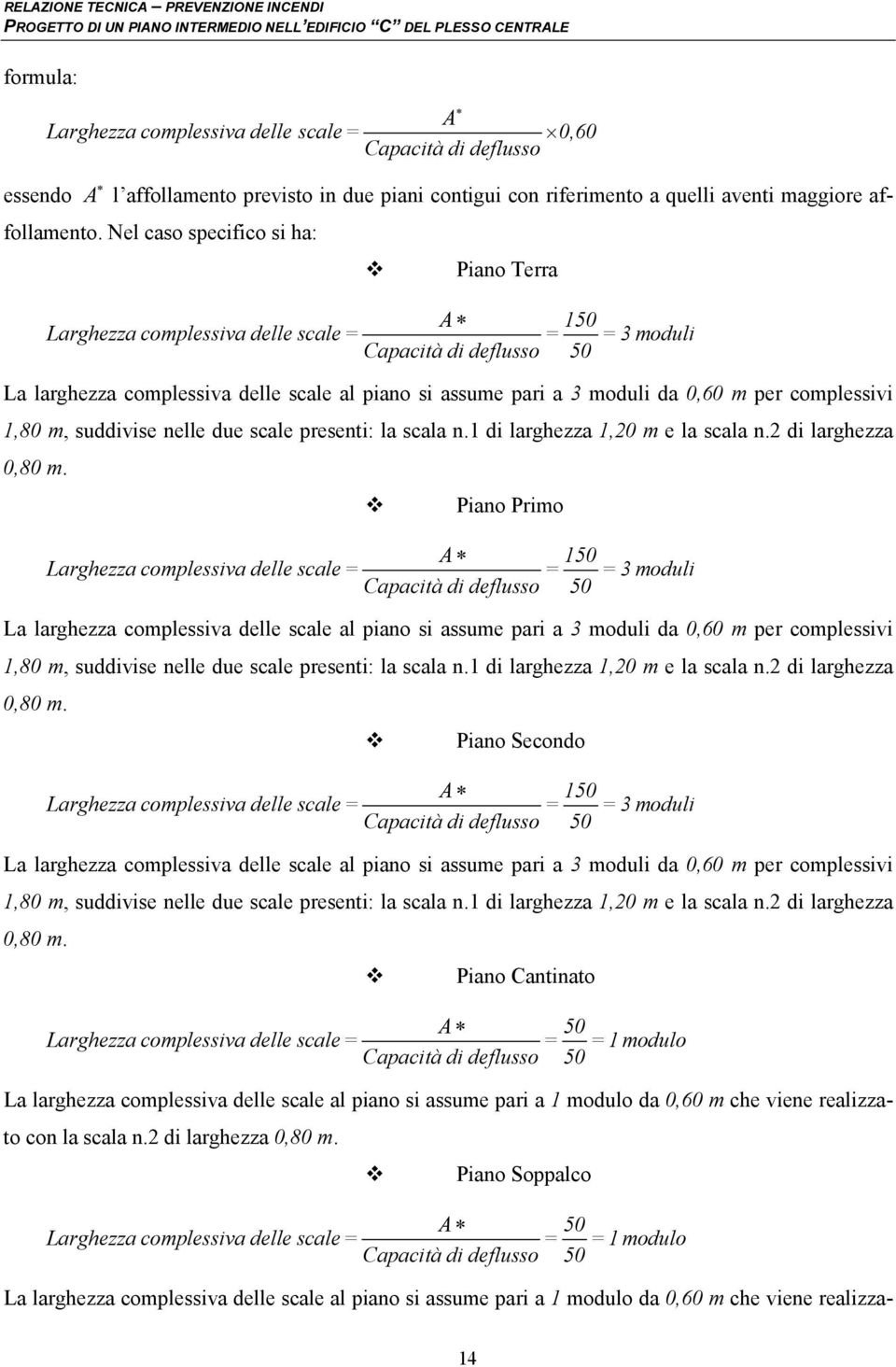 per complessivi 1,80 m, suddivise nelle due scale presenti: la scala n.1 di larghezza 1,20 m e la scala n.2 di larghezza 0,80 m.