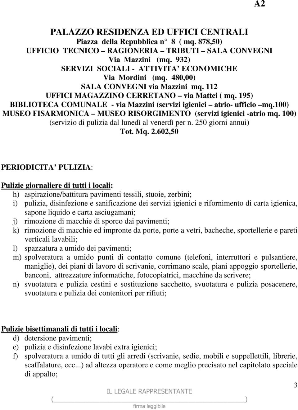 195) BIBLIOTECA COMUNALE - via Mazzini (servizi igienici atrio- ufficio mq.100) MUSEO FISARMONICA MUSEO RISORGIMENTO (servizi igienici -atrio mq. 100) (servizio di pulizia dal lunedì al venerdì per n.