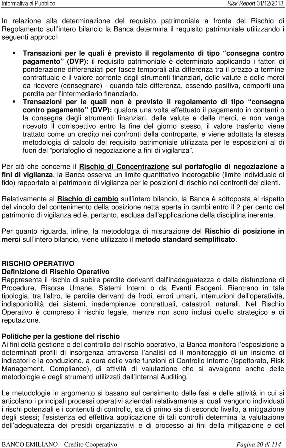 temporali alla differenza tra il prezzo a termine contrattuale e il valore corrente degli strumenti finanziari, delle valute e delle merci da ricevere (consegnare) - quando tale differenza, essendo