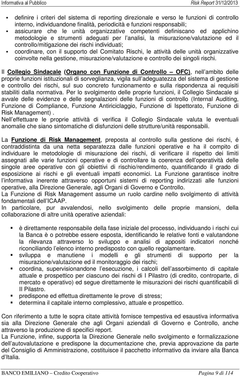 Comitato Rischi, le attività delle unità organizzative coinvolte nella gestione, misurazione/valutazione e controllo dei singoli rischi.