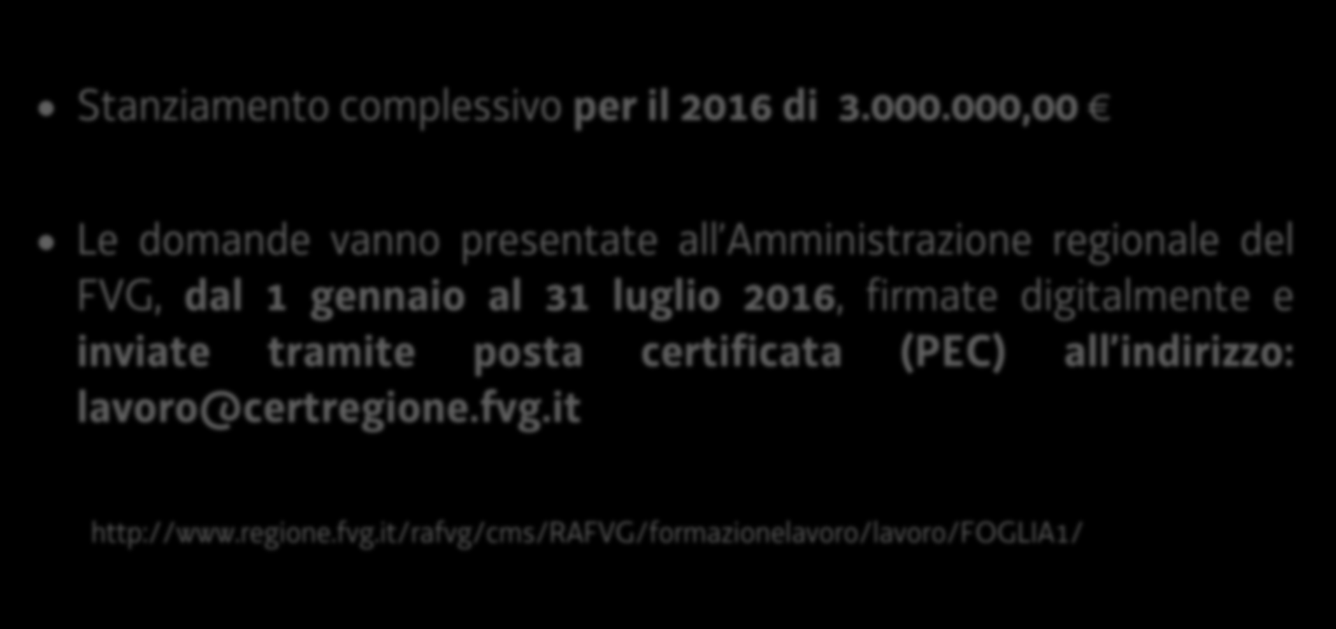 Incentivi Politiche Attive per il Lavoro (PAL) 2016 (L.R. n.34/2016 Legge di stabilità FVG 2016 Pubblicata sul BUR n.2 del 13/01/2016) Stanziamento complessivo per il 2016 di 3.000.