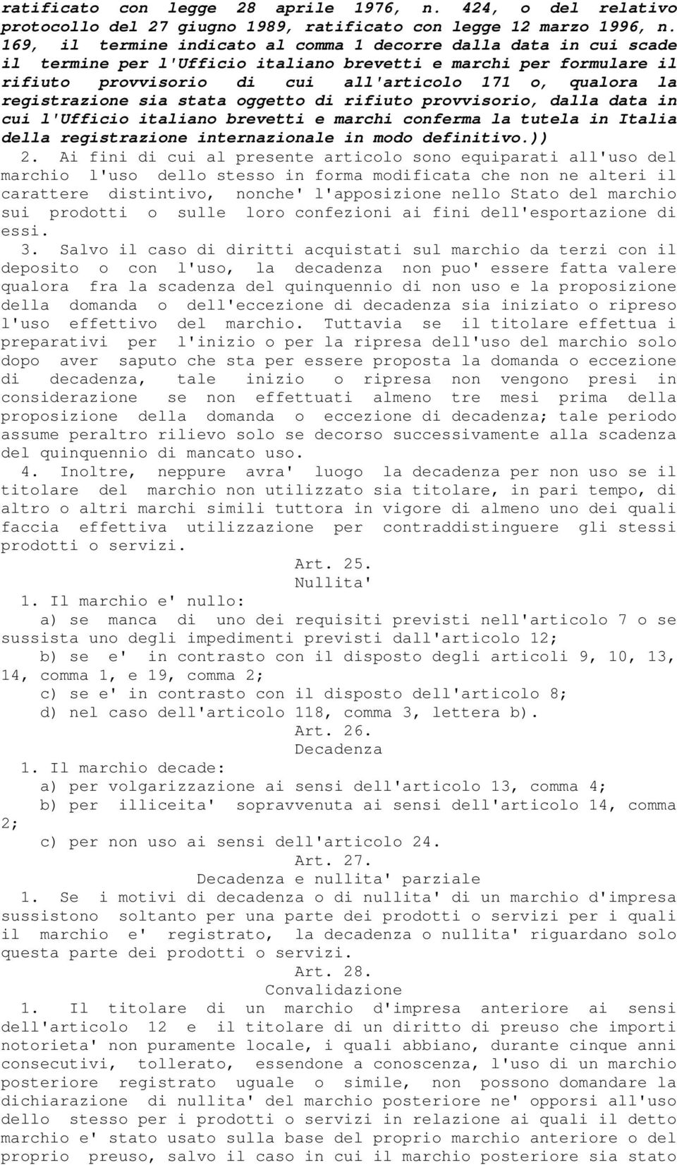 registrazione sia stata oggetto di rifiuto provvisorio, dalla data in cui l'ufficio italiano brevetti e marchi conferma la tutela in Italia della registrazione internazionale in modo definitivo.)) 2.