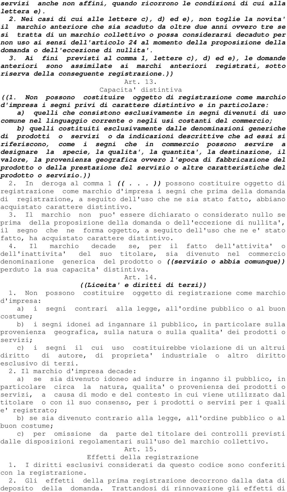 per non uso ai sensi dell'articolo 24 al momento della proposizione della domanda o dell'eccezione di nullita'. 3.