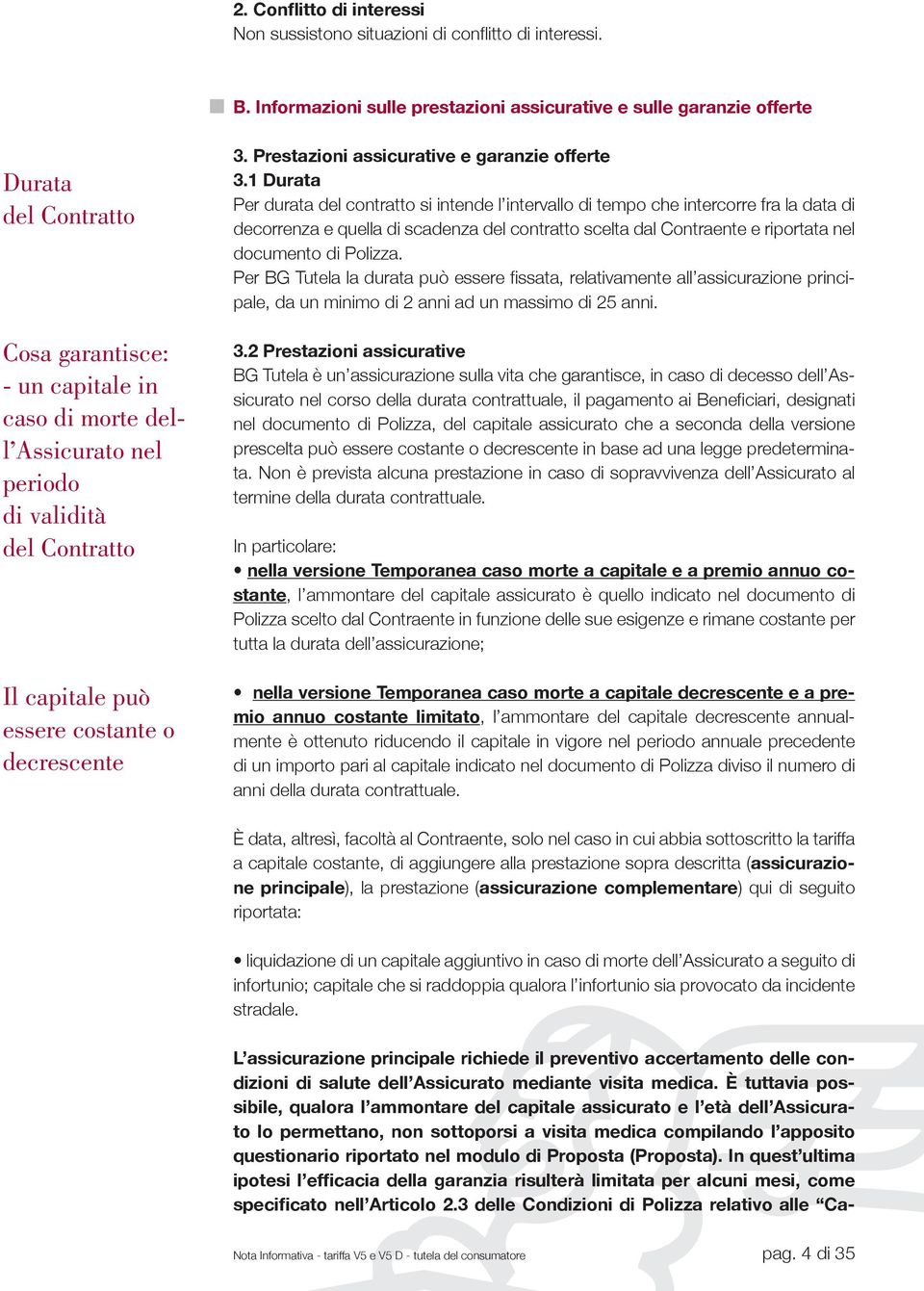 capitale può essere costante o decrescente 3. Prestazioni assicurative e garanzie offerte 3.