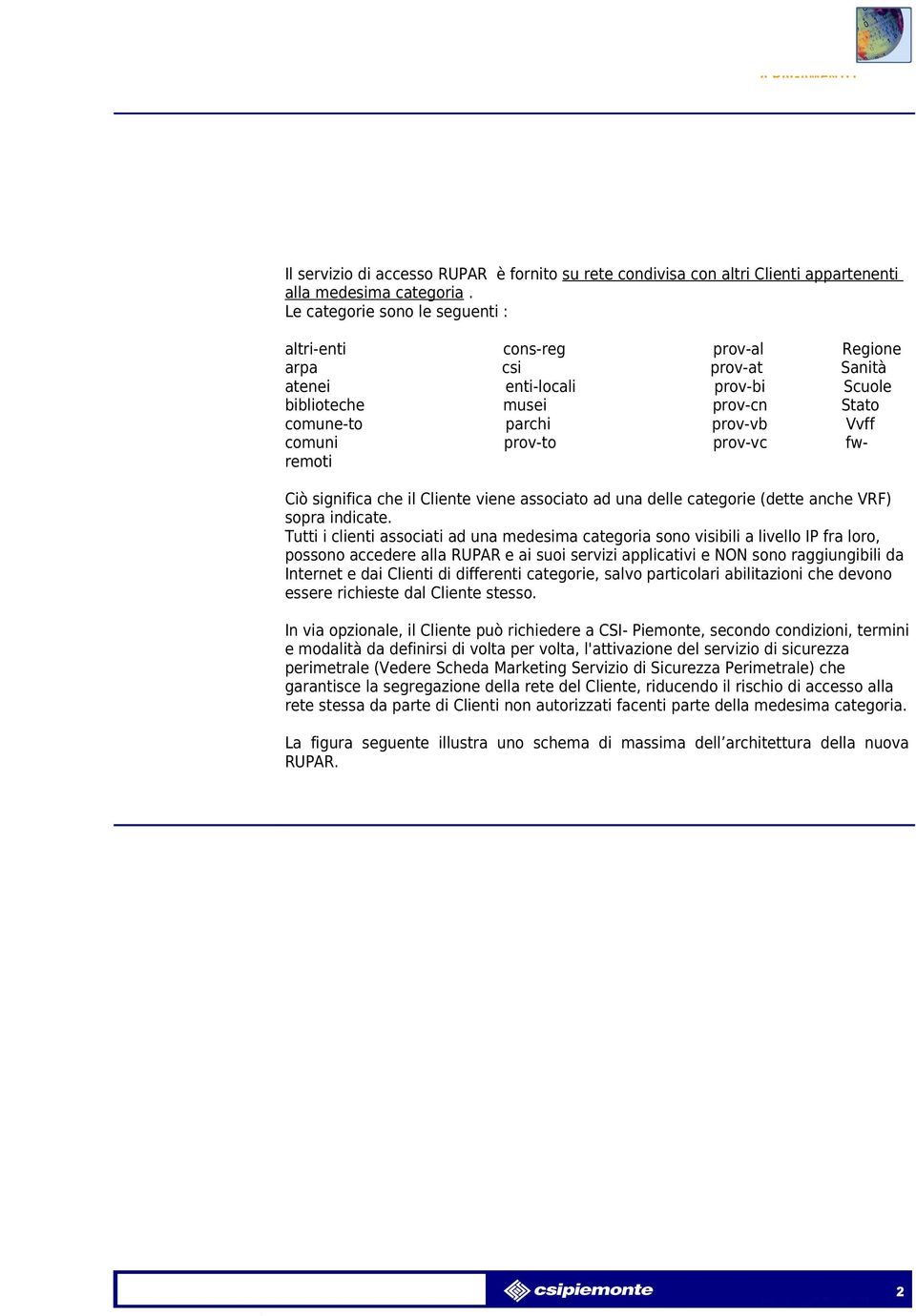 prov-to prov-vc fwremoti Ciò significa che il Cliente viene associato ad una delle categorie (dette anche VRF) sopra indicate.