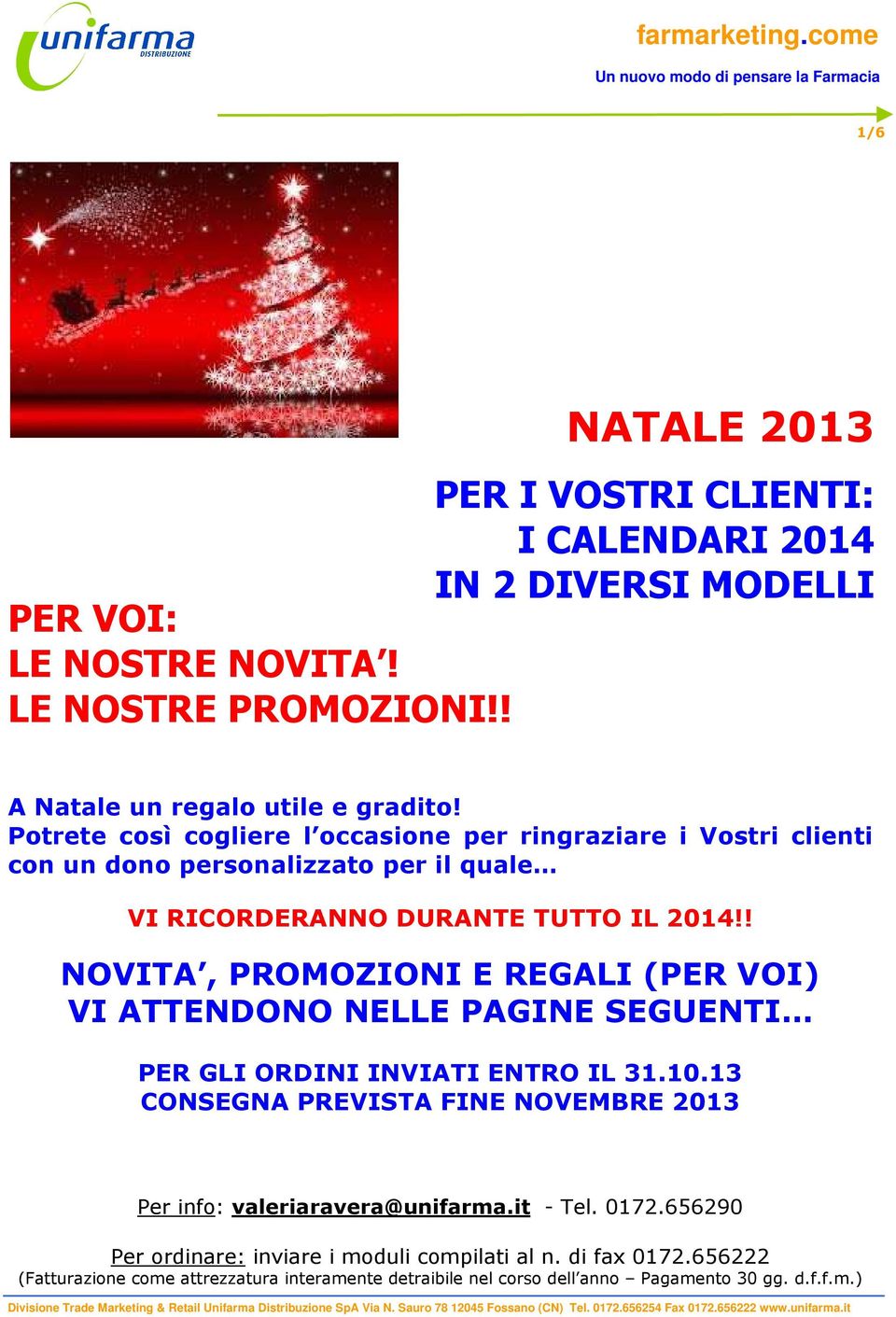 ! NOVITA, PROMOZIONI E REGALI (PER VOI) VI ATTENDONO NELLE PAGINE SEGUENTI PER GLI ORDINI INVIATI ENTRO IL 31.10.