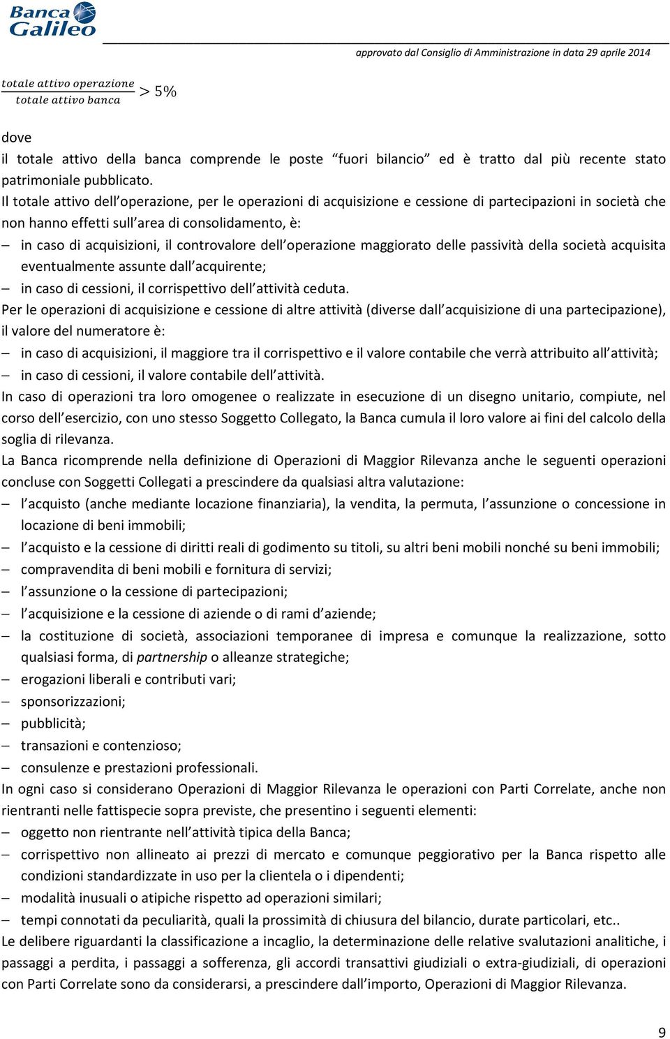 controvalore dell operazione maggiorato delle passività della società acquisita eventualmente assunte dall acquirente; in caso di cessioni, il corrispettivo dell attività ceduta.